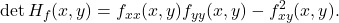 \displaystyle         \det H_f(x,y)         =         f_{xx}(x,y)f_{yy}(x,y)         -         f_{xy}^2(x,y).         