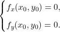 \displaystyle           \begin{cases}           f_x(x_0,y_0)=0,\\[2mm]           f_y(x_0,y_0)=0.           \end{cases}           