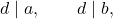 \displaystyle d\mid a,\qquad d\mid b,
