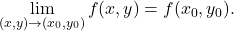 \displaystyle           \lim_{(x,y)\to(x_0,y_0)}           f(x,y)           =           f(x_0,y_0).           
