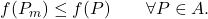 \displaystyle           f(P_m)\leq f(P)           \qquad           \forall P\in A.           