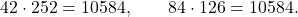 \displaystyle           42\cdot252=10584,           \qquad           84\cdot126=10584.           