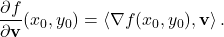 \displaystyle           \frac{\partial f}{\partial\mathbf v}(x_0,y_0)           =           \left\langle           \nabla f(x_0,y_0),           \mathbf v           \right\rangle.           