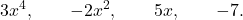 \displaystyle 3x^4,\qquad -2x^2,\qquad 5x,\qquad -7.