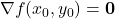\displaystyle         \nabla f(x_0,y_0)=\mathbf 0         