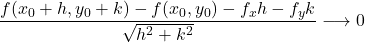 \displaystyle             \frac{             f(x_0+h,y_0+k)             -f(x_0,y_0)             -f_xh-f_yk             }{             \sqrt{h^2+k^2}             }             \longrightarrow0             