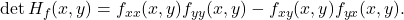 \displaystyle         \det H_f(x,y)         =         f_{xx}(x,y)f_{yy}(x,y)         -         f_{xy}(x,y)f_{yx}(x,y).         