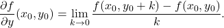 \displaystyle           \frac{\partial f}{\partial y}(x_0,y_0)           =           \lim_{k\to0}           \frac{           f(x_0,y_0+k)-f(x_0,y_0)           }{k}.           