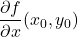 \displaystyle \frac{\partial f}{\partial x}(x_0,y_0)