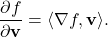 \displaystyle         \frac{\partial f}{\partial\mathbf v}         =         \langle\nabla f,\mathbf v\rangle.         