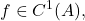 \displaystyle           f\in C^1(A),           