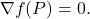 \displaystyle           \nabla f(P)=0.           