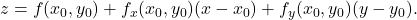 \displaystyle           z           =           f(x_0,y_0)           +           f_x(x_0,y_0)(x-x_0)           +           f_y(x_0,y_0)(y-y_0).           