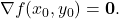 \displaystyle           \nabla f(x_0,y_0)=\mathbf 0.           