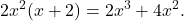 \displaystyle 2x^2(x+2)=2x^3+4x^2.