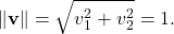 \displaystyle         \|\mathbf v\|         =         \sqrt{v_1^2+v_2^2}         =         1.         