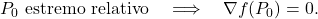 \displaystyle           P_0\text{ estremo relativo}           \quad\Longrightarrow\quad           \nabla f(P_0)=0.           