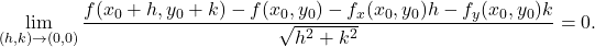 \displaystyle           \lim_{(h,k)\to(0,0)}           \frac{           f(x_0+h,y_0+k)           -f(x_0,y_0)           -f_x(x_0,y_0)h           -f_y(x_0,y_0)k           }{           \sqrt{h^2+k^2}           }           =           0.           